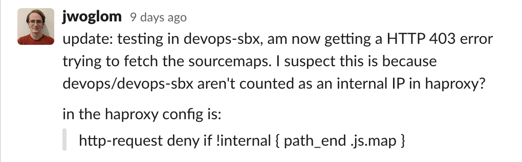 Update: testing in devops-sbx, am now getting a HTTP 403 error trying to fetch the sourcemaps. I suspect this is because it isn't counted as an internal IP in haproxy